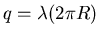 $q=\lambda (2 \pi R)$