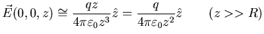 $\displaystyle \vec{E}(0,0,z)\cong \frac{q z}{4 \pi
\varepsilon_{0} z^{3}} \hat{z} = \frac{q}{4 \pi \varepsilon_{0} z^{2}}
\hat{z}\quad\quad (z » R)$