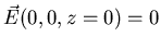 $\vec{E} (0,0,z=0)=0$