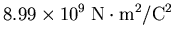 $\displaystyle 8.99 \times 10^9\;
{\rm N\cdot m^2/C^2}$