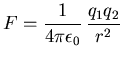 $\displaystyle F = \frac{1}{4\pi\epsilon_0}   \frac{q_1q_2}{r^2}$