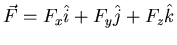 $\displaystyle \vec{F} = F_x \hat{i} + F_y\hat{j} + F_z\hat{k}$