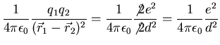 $\displaystyle \frac{1}{4\pi\epsilon_0}
\frac{q_1q_2}{(\vec{r}_1-\vec{r}_2)^2} =...
...psilon_0}
\frac{\not 2e^2}{\not 2 d^2}=\frac{1}{4\pi
\epsilon_0}\frac{e^2}{d^2}$