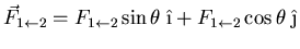 $\displaystyle \vec{F}_{1\leftarrow 2} = F_{1\leftarrow 2} \sin\theta\;\hat{\i} +
F_{1\leftarrow 2}\cos\theta\;\hat{\j}$