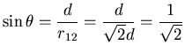 $\displaystyle \sin\theta = \frac{d}{r_{12}}=\frac{d}{\sqrt{2}d}
= \frac{1}{\sqrt{2}}$