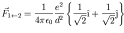 $\displaystyle \vec{F}_{1\leftarrow 2} = \frac{1}{4\pi\epsilon_0} \frac{e^2}{d^2...
...{ \frac{1}{\sqrt{2}} \hat{\i} +
\frac{1}{\sqrt{2}}\hat{\j}\right\}\hspace*{3in}$