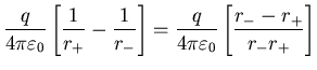 $\displaystyle \frac{q}{4 \pi \varepsilon_{0}} \left[ \frac{1}{r_{+}} - \frac{1}...
...frac{q}{4 \pi \varepsilon_{0}} \left[ \frac{r_{-} -
r_{+}}{r_{-} r_{+}} \right]$