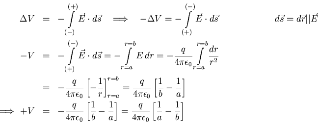 \begin{eqnarray*}
\Delta V &=& - \int\limits^{(+)}_{(-)}\vec{E}\cdot d\vec{s}\qu...
...frac{q}{4\pi\epsilon _0}
\left[\frac{1}{a}-\frac{1}{b}\right]\\
\end{eqnarray*}