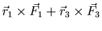 $\displaystyle \vec{r}_{1} \times \vec{F}_{1} + \vec{r}_{3} \times \vec{F}_{3}$