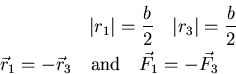 \begin{eqnarray*}
\vert r_{1}\vert=\frac{b}{2}\quad \vert r_{3}\vert=\frac{b}{2}...
...{3}\quad \mbox{and}\quad
\vec{F}_{1}=-\vec{F}_{3}\quad \nonumber
\end{eqnarray*}