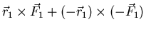 $\displaystyle \vec{r}_{1} \times \vec{F}_{1} + (-\vec{r}_{1}) \times (-
\vec{F}_{1})$