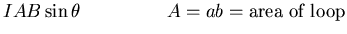 $\displaystyle IAB \sin \theta \hspace*{0.75in} A = ab = \mbox{area of loop}$