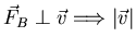 $\vec{F}_{B} \perp \vec{v} \Longrightarrow
\vert\vec{v}\vert$