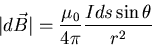 \begin{eqnarray*}
\vert d \vec{B} \vert = \frac{\mu_{0}}{4 \pi} \frac{I d s \sin \theta}{r^{2}}
\end{eqnarray*}