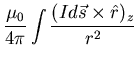 $\displaystyle \frac{\mu_{0}}{4 \pi} \int \frac{(I d \vec{s} \times
\hat{r})_{z}}{r^{2}}$