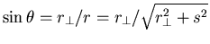 $\sin \theta =
r_{\perp}/r = r_{\perp}/\sqrt{r_{\perp}^{2} + s^{2}}$