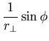 $\displaystyle \frac{1}{r_{\perp}} \sin \phi$