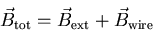 \begin{eqnarray*}
\vec{B}_{{\rm tot}} = \vec{B}_{{\rm ext}} + \vec{B}_{{\rm wire}}
\end{eqnarray*}