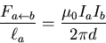 \begin{displaymath}
\frac{F_{a \leftarrow b}}{\ell_a} = \frac{\mu_{0}I_{a}I_{b}}{2 \pi d}
\end{displaymath}