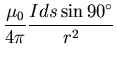 $\displaystyle \frac{\mu_{0}}{4 \pi} \frac{I ds \sin 90^{\circ}}{r^{2}}$