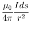 $\displaystyle \frac{\mu_{0}}{4 \pi}\frac{Ids}{r^{2}}$