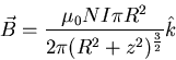 \begin{eqnarray*}
\vec{B} = \frac{\mu_{0} N I \pi R^{2}}{2 \pi (R^{2} +
z^{2})^{\frac{3}{2}}} \hat{k}
\end{eqnarray*}