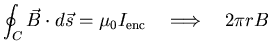 $\displaystyle \oint_{C} \vec{B} \cdot d \vec{s} = \mu_{0} I_{{\rm enc}}\quad
\Longrightarrow \quad
2 \pi r B$