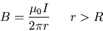 \begin{eqnarray*}
B = \frac{\mu_{0}I}{2 \pi r} \hspace*{0.25in} r > R
\end{eqnarray*}