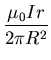 $\displaystyle \frac{\mu_{0} I r}{2 \pi R^{2}}$