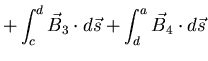 $\displaystyle + \int_{c}^{d} \vec{B}_{3} \cdot d \vec{s} + \int_{d}^{a} \vec{B}_{4}
\cdot d \vec{s}$