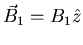 $\vec{B}_1 =
B_{1} \hat{z}$