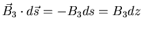 $\vec{B}_3\cdot d\vec{s}=-B_3 ds=B_3 dz$