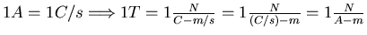 $1A = 1 C/s \Longrightarrow 1T = 1 \frac{N}{C-m/s} = 1
\frac{N}{(C/s)-m} = 1 \frac{N}{A-m}$