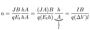 $\displaystyle n=\frac{JB}{qE_{t}} \frac{hA}{hA} = \frac{(JA)B}{q(E_{t}h)}
\frac{h}{\stackrel{\underbrace{A}}{\frac{1}{l}}} = \frac{IB}{q(\Delta V)l}$