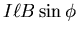 $\displaystyle I \ell B \sin \phi$