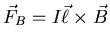 $\displaystyle \vec{F}_{B} = I \vec{\ell}\times \vec{B}$