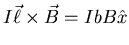 $\displaystyle I \vec{\ell} \times \vec{B} = IbB \hat{x}$