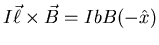 $\displaystyle I \vec{\ell} \times \vec{B} = IbB (- \hat{x})$