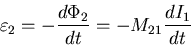 \begin{eqnarray*}
\varepsilon_{2} = - \frac{d \Phi_{2}}{d t} = - M_{21} \frac{d I_{1}}{dt}
\end{eqnarray*}