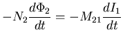 $\displaystyle - N_{2} \frac{d \Phi_{2}}{dt} = - M_{21} \frac{d
I_{1}}{dt}$