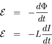 \begin{eqnarray*}
{\cal E} &=&-\frac{d \Phi}{dt}\\
{\cal E} &=& - L \frac{dI}{dt}
\end{eqnarray*}