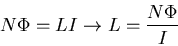 \begin{displaymath}
N \Phi = L I \rightarrow L = \frac{N \Phi}{I}
\end{displaymath}