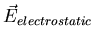 $\vec{E}_{electrostatic}$