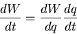 \begin{displaymath}
\frac{dW}{dt} = \frac{dW}{dq} \frac{dq}{dt}
\end{displaymath}