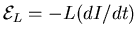 ${\cal E}_L= - L (dI/dt)$