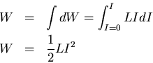 \begin{eqnarray*}
W &=& \int d W = \int_{I=0}^{I} LIdI \\
W &=& \frac{1}{2} L I^{2}
\end{eqnarray*}