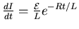 $\frac{dI}{dt} =
\frac{\cal E}{L} e^{-Rt/L}$