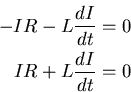 \begin{eqnarray*}
-I R - L \frac{dI}{dt} = 0 \\
I R + L \frac{dI}{dt} = 0
\end{eqnarray*}