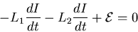 \begin{displaymath}
-L_{1} \frac{dI}{dt} - L_{2} \frac{dI}{dt} + {\cal E} = 0
\end{displaymath}