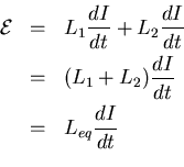 \begin{eqnarray*}
{\cal E} &=& L_{1} \frac{dI}{dt} + L_{2} \frac{dI}{dt} \\
&=& (L_{1} + L_{2}) \frac{dI}{dt} \\
&=& L_{eq} \frac{dI}{dt} \\
\end{eqnarray*}